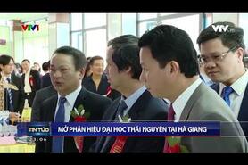 VTV1_Mở phân hiệu Đại học Thái Nguyên tại Hà Giang