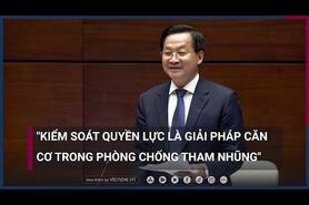 Phó Thủ tướng Lê Minh Khái: Phòng chống tham nhũng hiệu quả thì phải kiểm soát quyền lực | VTC Now
