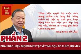 Phản bác luận điệu xuyên tạc về tinh gọn tổ chức, bộ máy - Phần 2