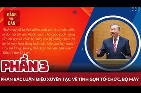 Phản bác luận điệu xuyên tạc về tinh gọn tổ chức, bộ máy - Phần 3