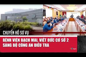 Chuyển hồ sơ vụ Bệnh viện Bạch Mai, Việt Đức cơ sở 2 sang Bộ Công an điều tra | VTV24