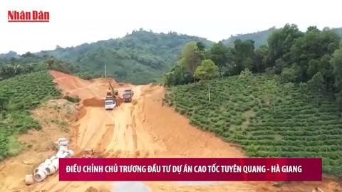 [Video] Điều chỉnh chủ trương đầu tư dự án cao tốc Tuyên Quang - Hà Giang
