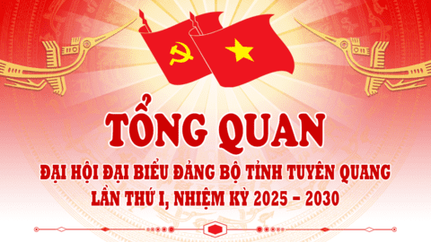 Tổng quan Đại hội đại biểu Đảng bộ tỉnh Tuyên Quang lần thứ I, nhiệm kỳ 2025 - 2030