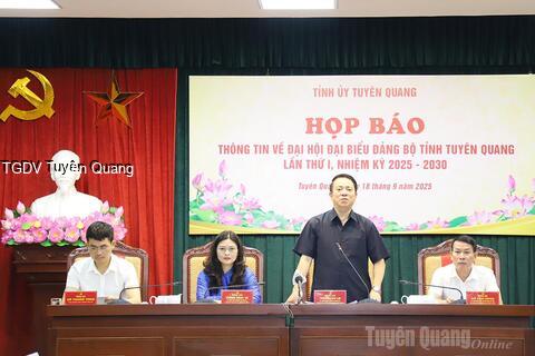 Họp báo thông tin về Đại hội đại biểu Đảng bộ tỉnh Tuyên Quang lần thứ I, nhiệm kỳ 2025 – 2030